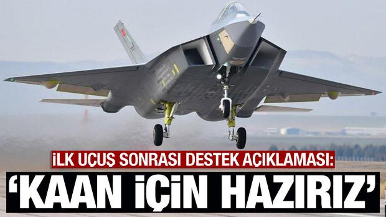 İlk uçuş sonrası destek açıklaması: 'KAAN için hazırız'