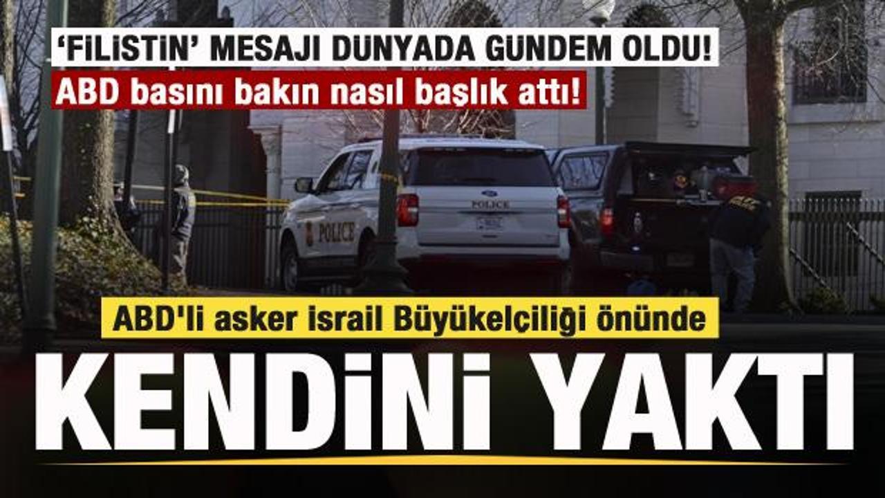 ABD'li asker İsrail Büyükelçiliği önünde kendini yaktı! Dünyada gündem oldu! ABD basını...