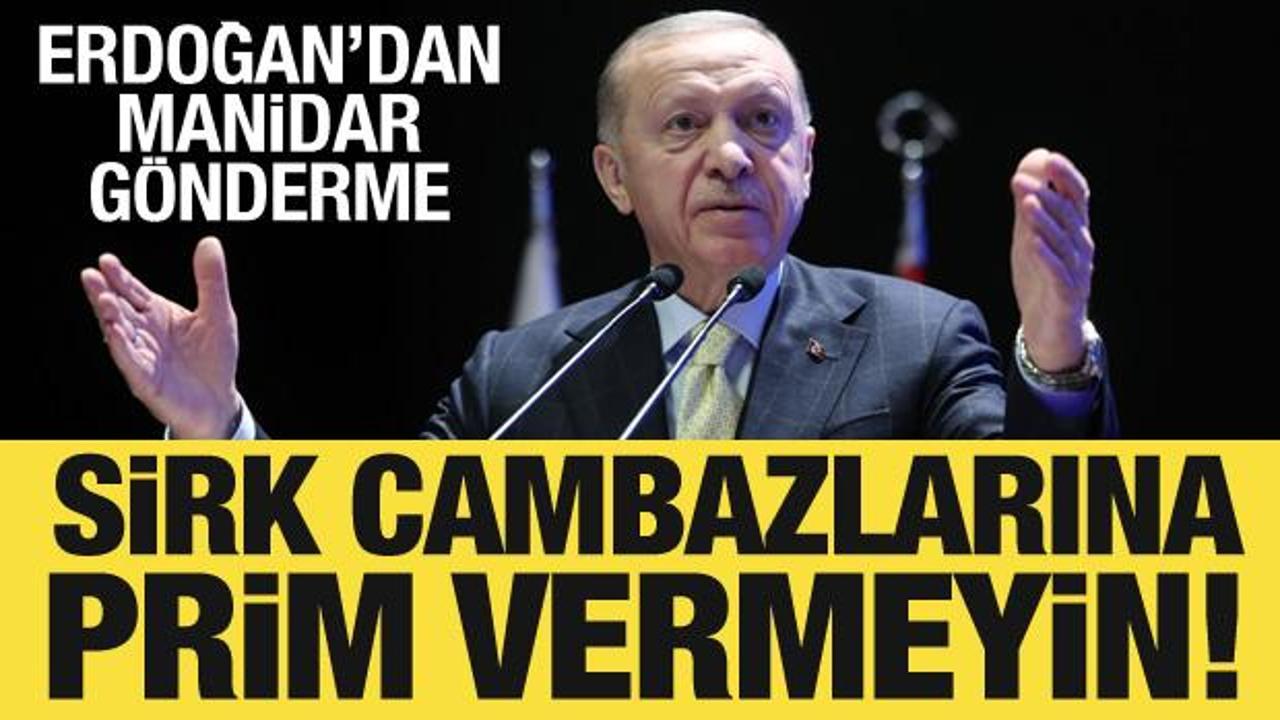 Cumhurbaşkanı Erdoğan'dan manidar g&ouml;nderme: Sirk cambazlarına prim vermeyin!