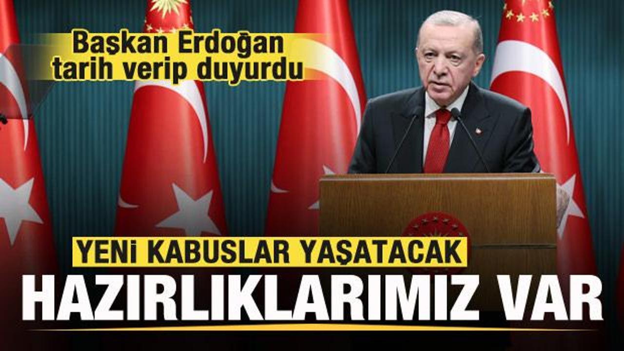 Başkan Erdoğan tarih verip duyurdu: Yeni kabuslar yaşatacak hazırlıklarımız var