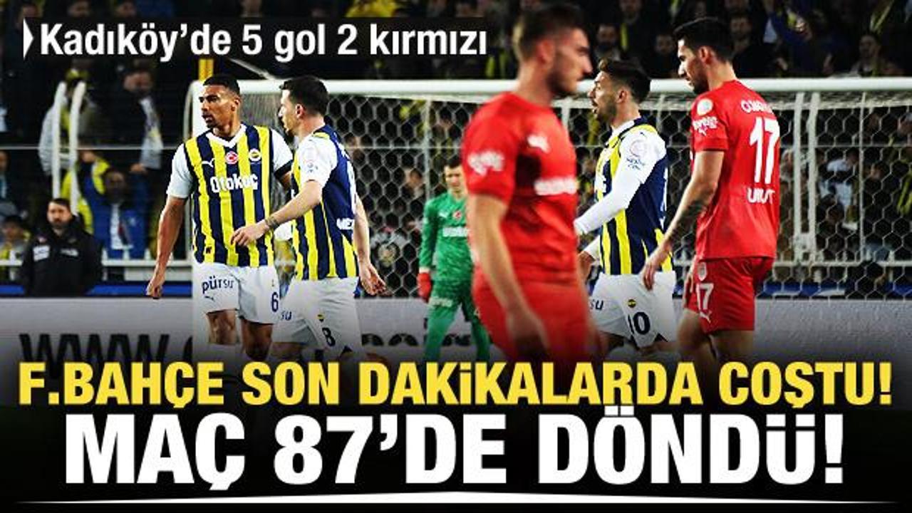 Fenerbahçe son dakikalarda coştu!