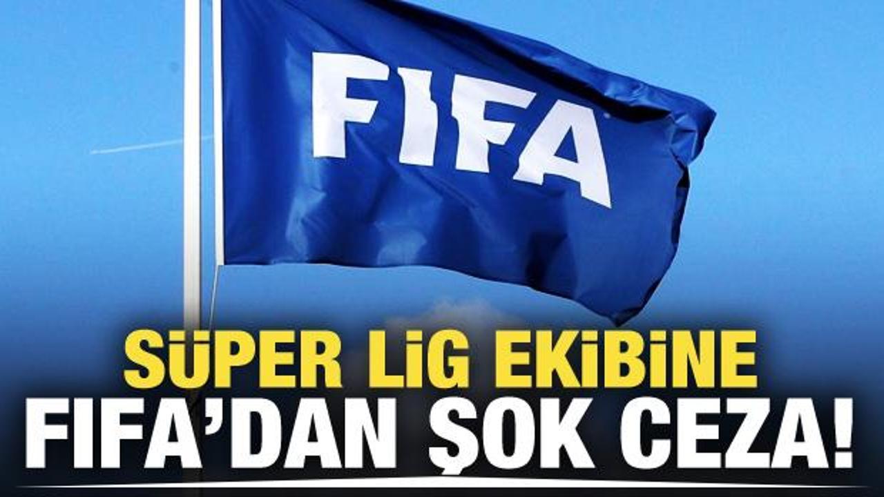 FIFA'dan Süper Lig ekibine büyük şok!