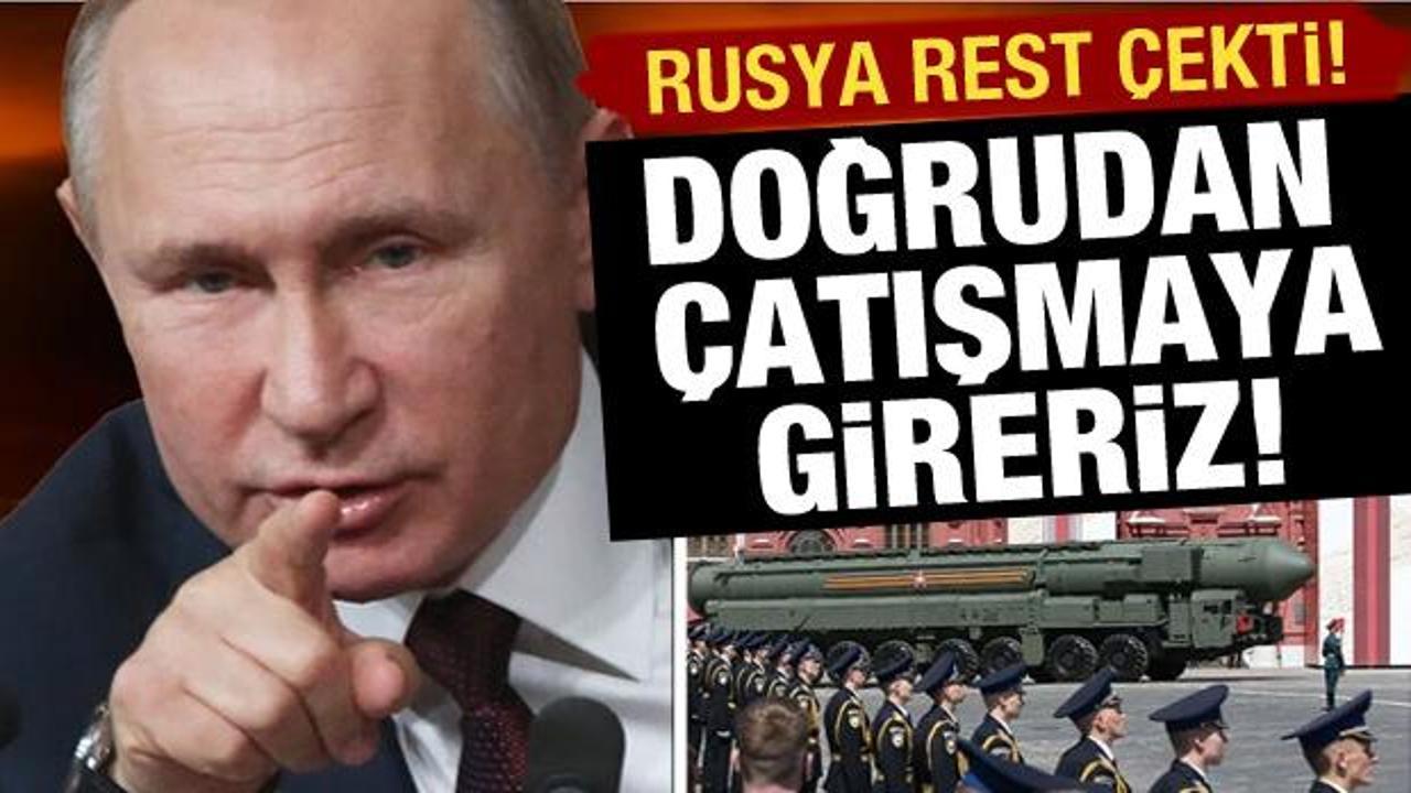 Rusya'dan açıklama: Doğrudan asker çatışma olur!