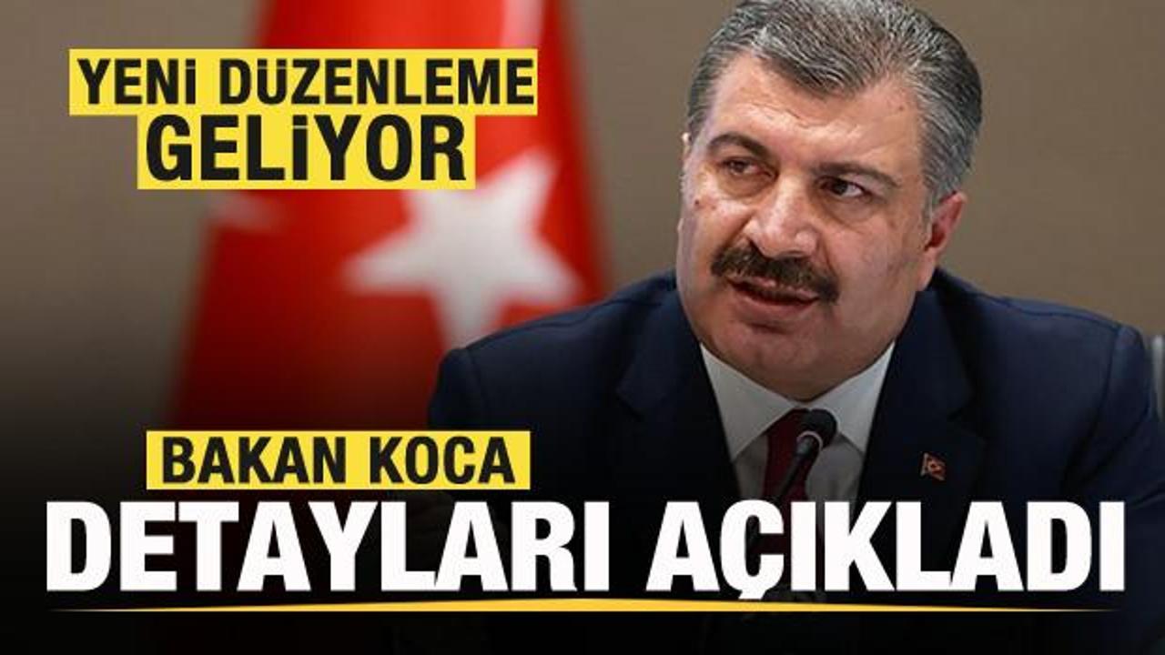 Bakan Koca duyurdu! Yeni d&uuml;zenleme geliyor