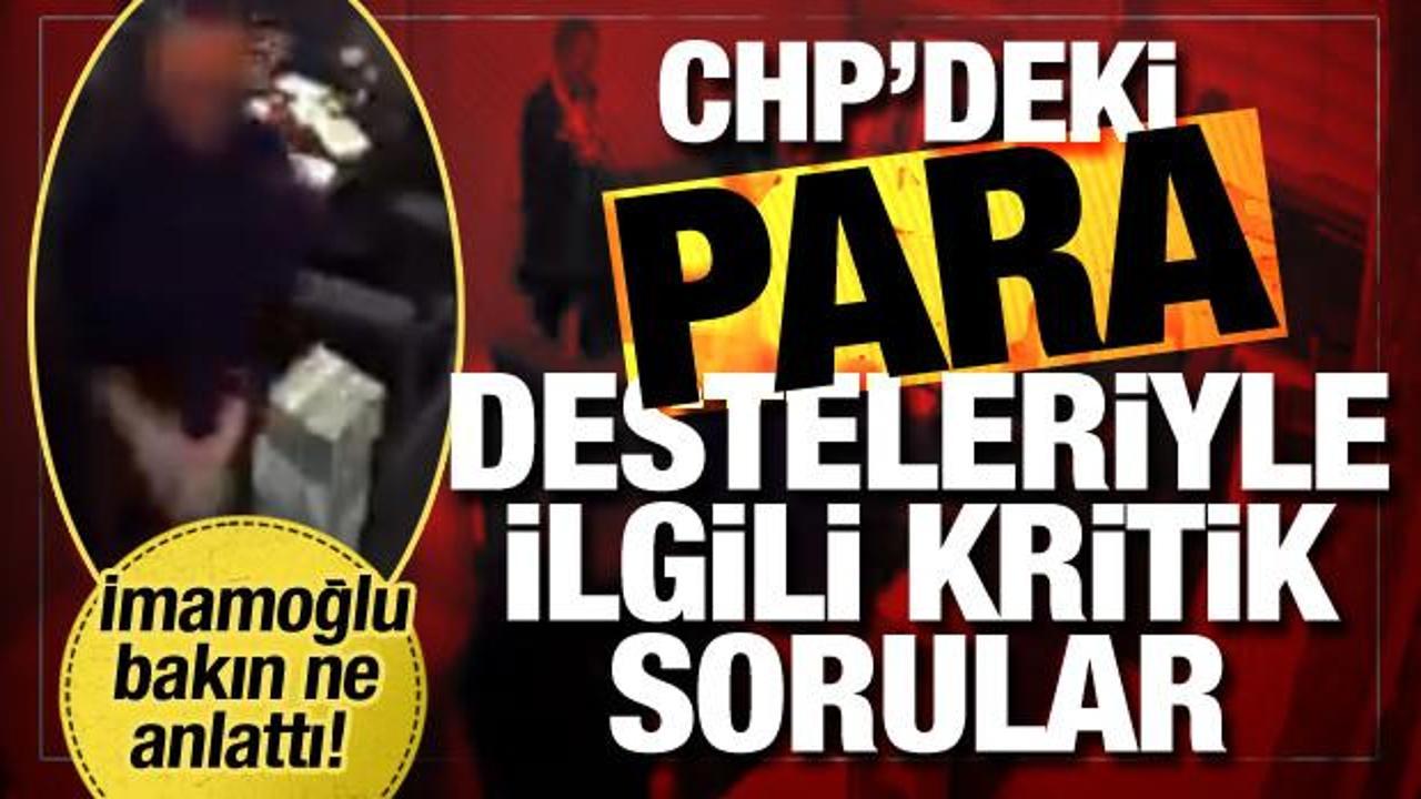 CHP'deki 'balya balya para' skandalını deşifre edecek 4 soru! '15 milyon TL neyin parası?'
