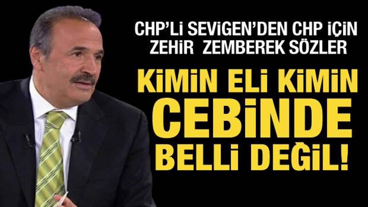 CHP'li Mehmet Sevigen'den CHP için zehir zemberek açıklamalar 