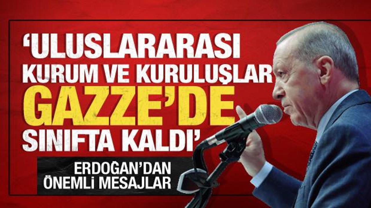 Cumhurbaşkanı Erdoğan: "Uluslararası kurum ve kuruluşlar Gazze'de sınıfta kaldı"
