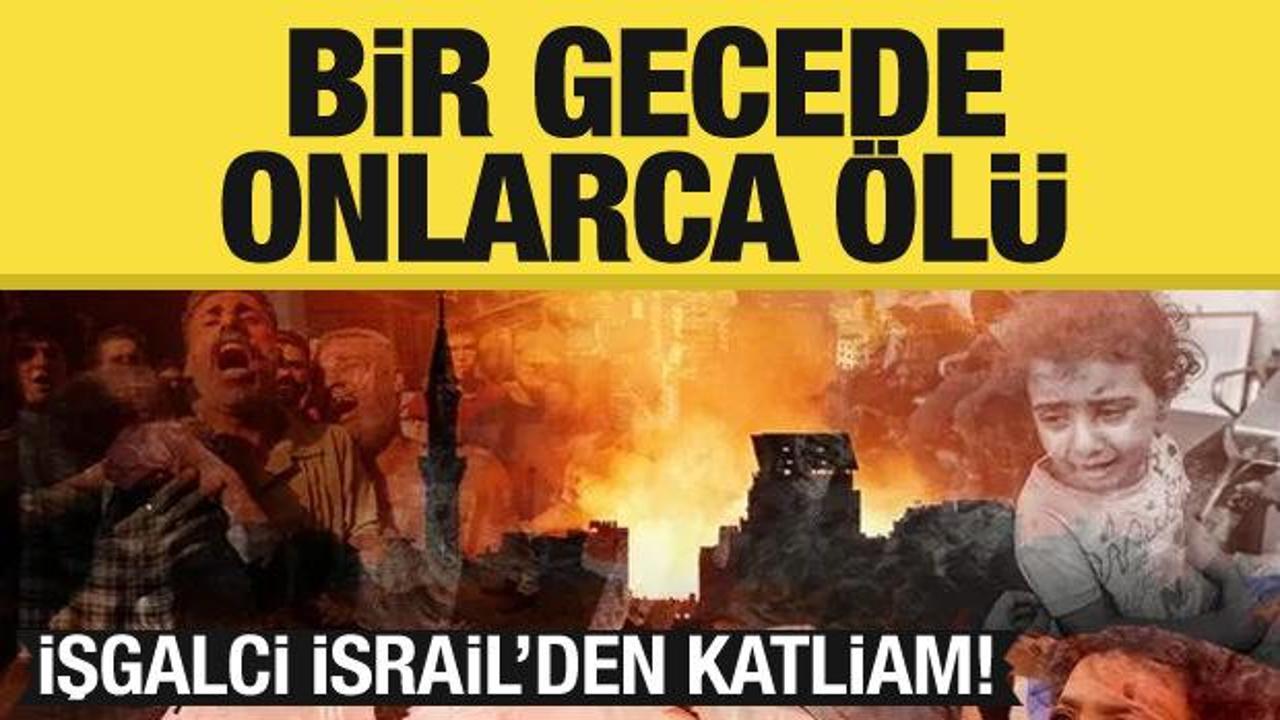 İşgalci İsrail'den katliam! Bir gecede onlarca Filistinli &ouml;ld&uuml;