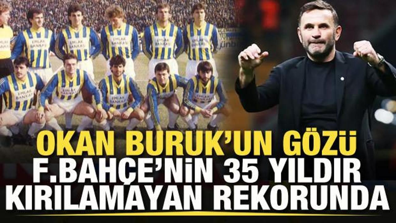 Okan Buruk'un gözü Fenerbahçe'nin 35 yıldır kırılamayan rekorunda!