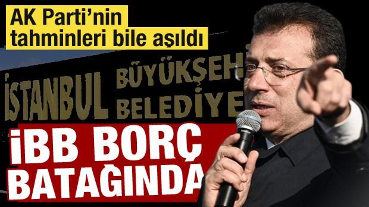 AK Parti&rsquo;nin tahminleri bile aşıldı! İmamoğlu İBB'yi bor&ccedil; batağına soktu