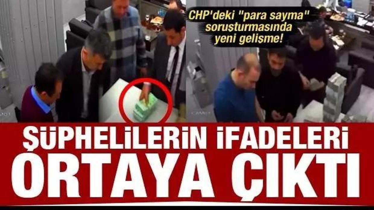 CHP'deki "para sayma" soruşturmasında yeni gelişme! Ş&uuml;phelilerin ifadeleri ortaya &ccedil;ıktı