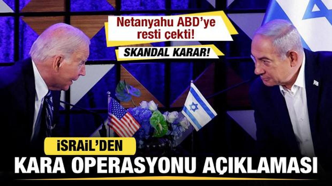 İsrail'den son dakika kara harekatı açıklaması! Netanyahu ABD'ye resti çekti