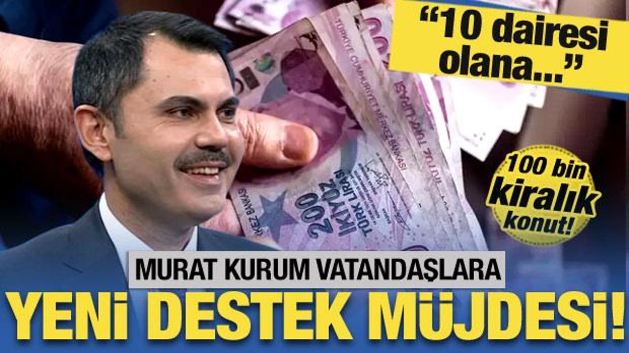 Murat Kurum vatandaşlara yeni müjdeyi duyurdu! Tam 700 bin TL...