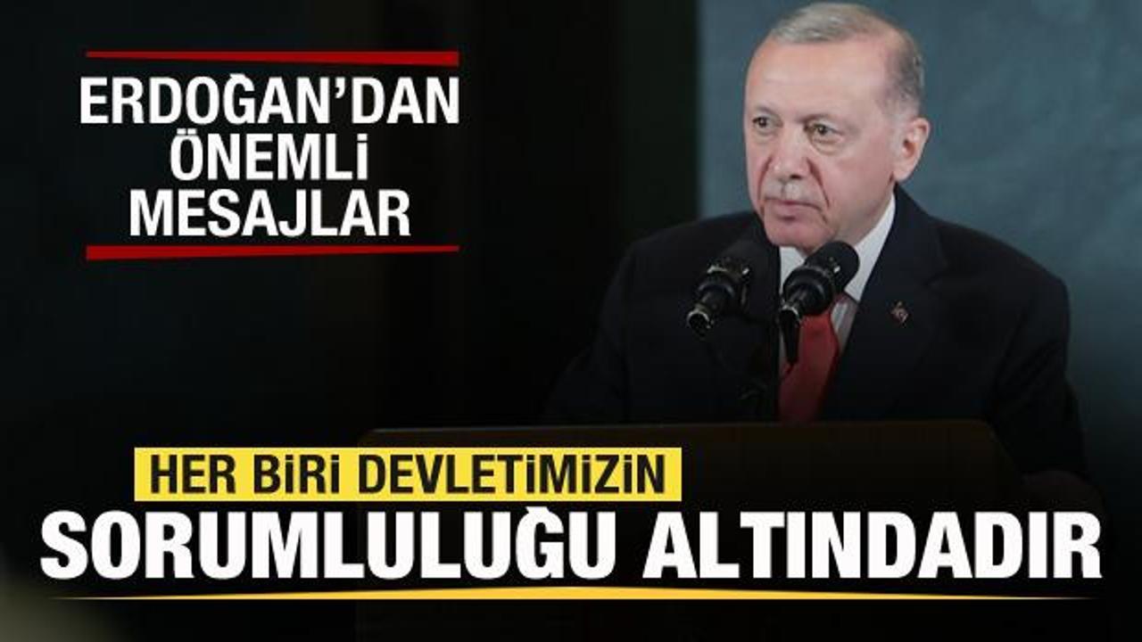 Başkan Erdoğan: Her biri devletimizin sorumluluğu altındadır