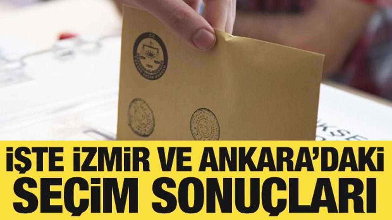 Son Dakika: İzmir ve Ankara'daki seçim sonuçlarında son durum