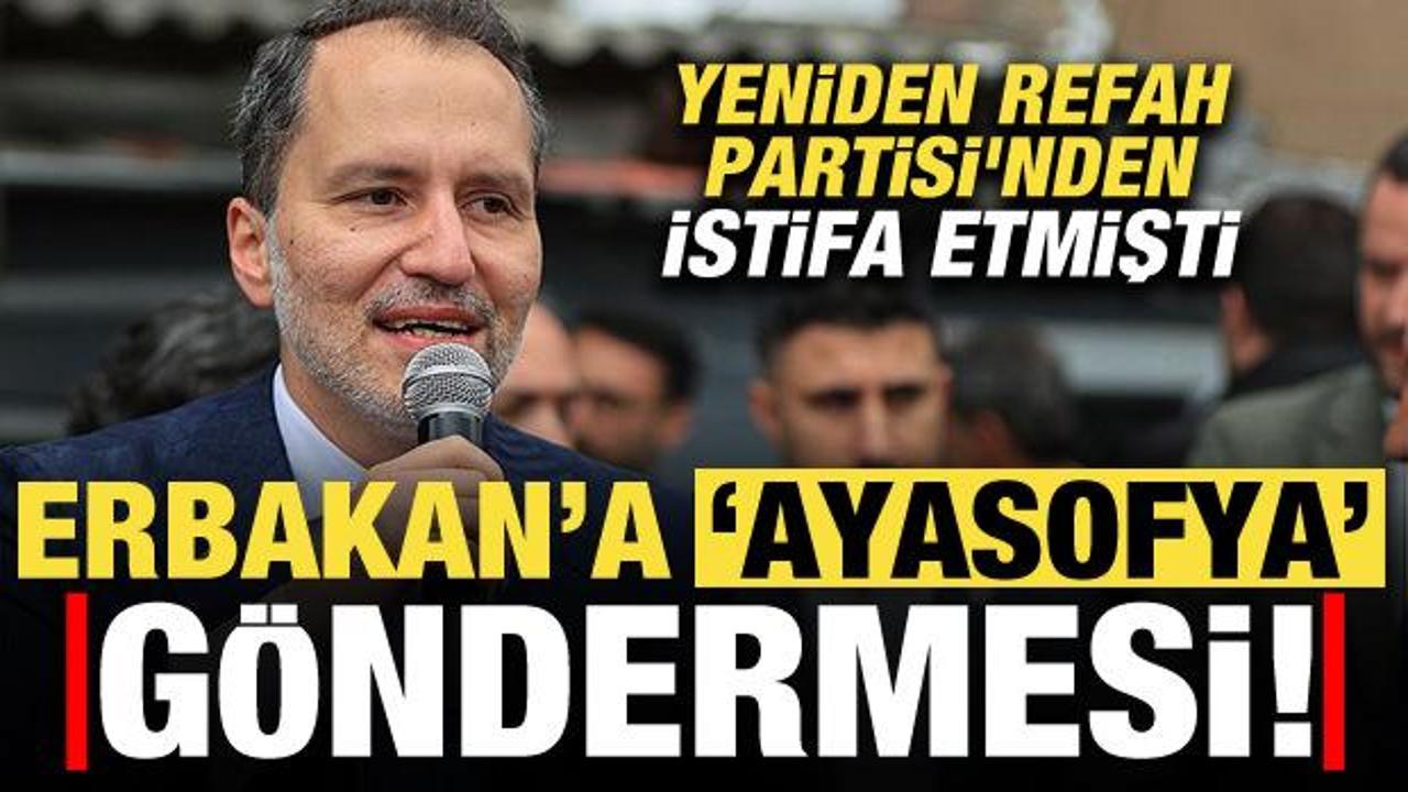 Yeniden Refah Partisi'nden AK Parti'ye geçmişti, Erbakan'a 'Ayasofya' göndermesi!