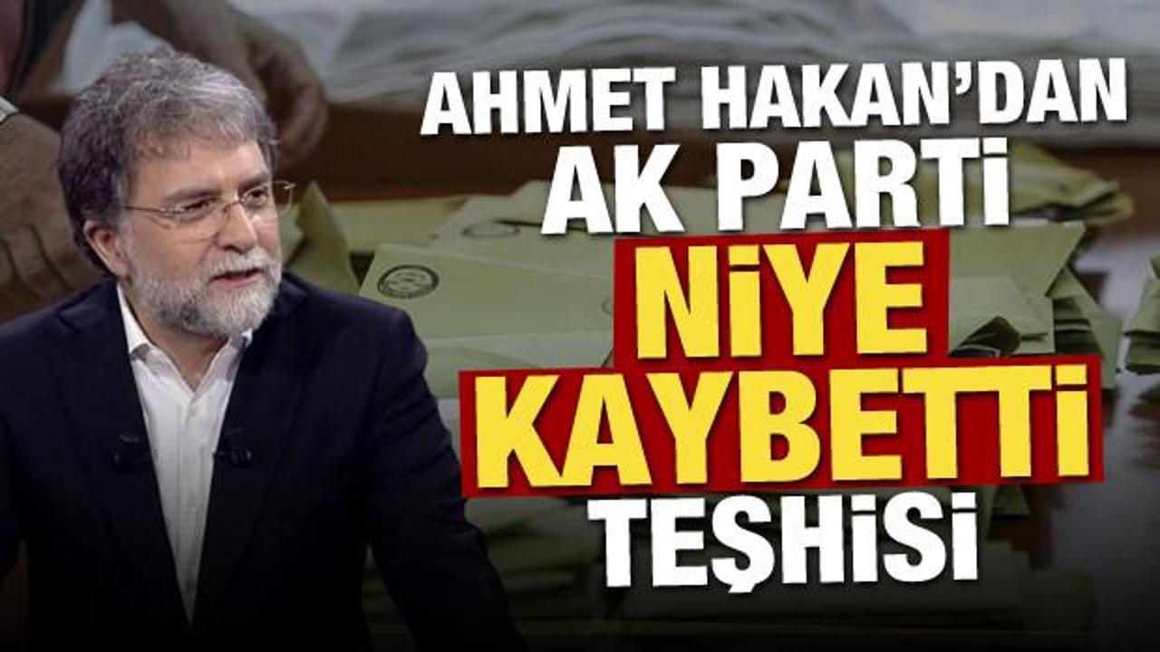 Ahmet Hakan'dan AK Parti niye kaybetti teşhisi!