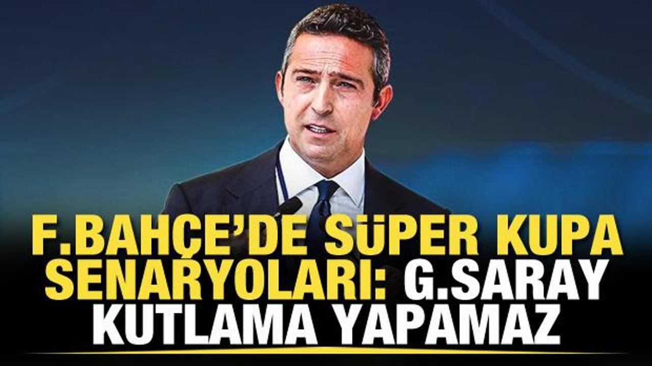 Fenerbah&ccedil;e'de S&uuml;per Kupa senaryoları: Galatasaray kutlama yapamaz