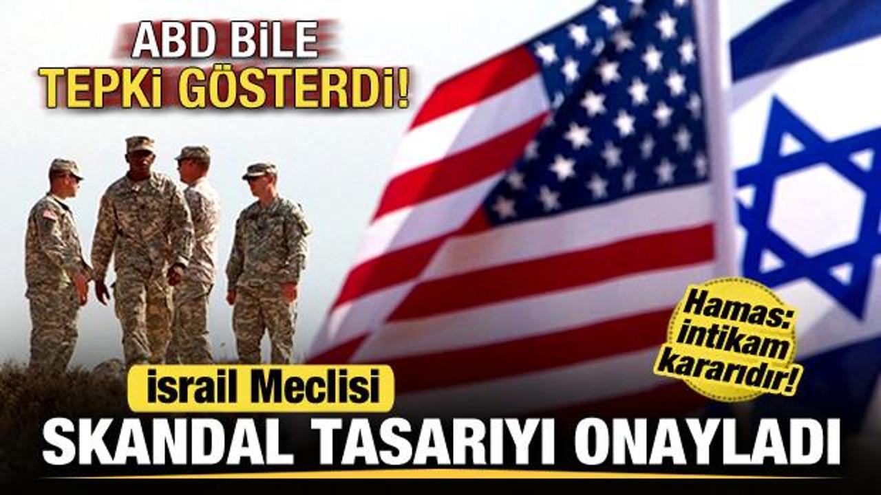 İsrail skandal tasarıyı onayladı! ABD bile tepki g&ouml;sterdi! Hamas: İntikam kararıdır!