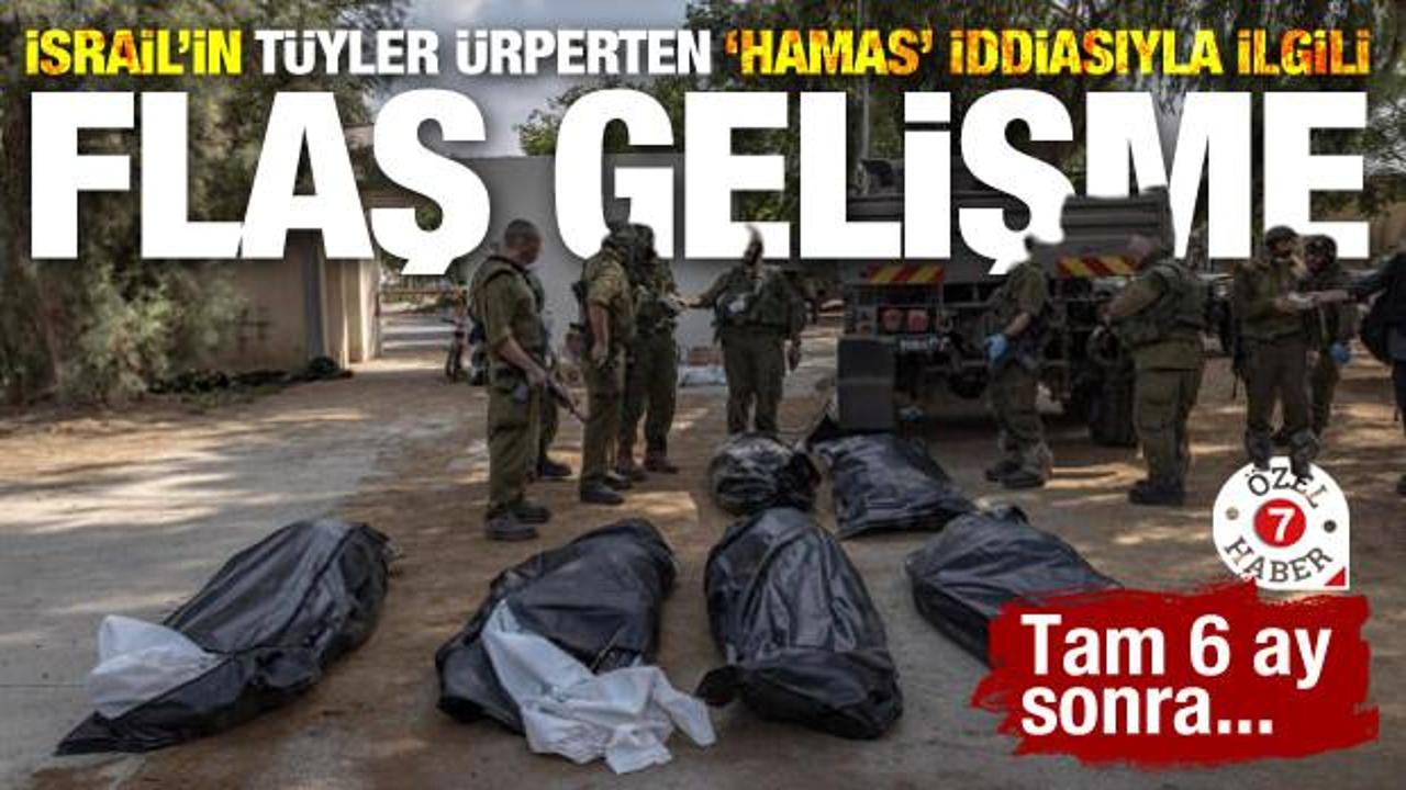 İsrail'in tüyler ürperten 'Hamas' iddiasıyla ilgili flaş gelişme! Tam 6 ay sonra...