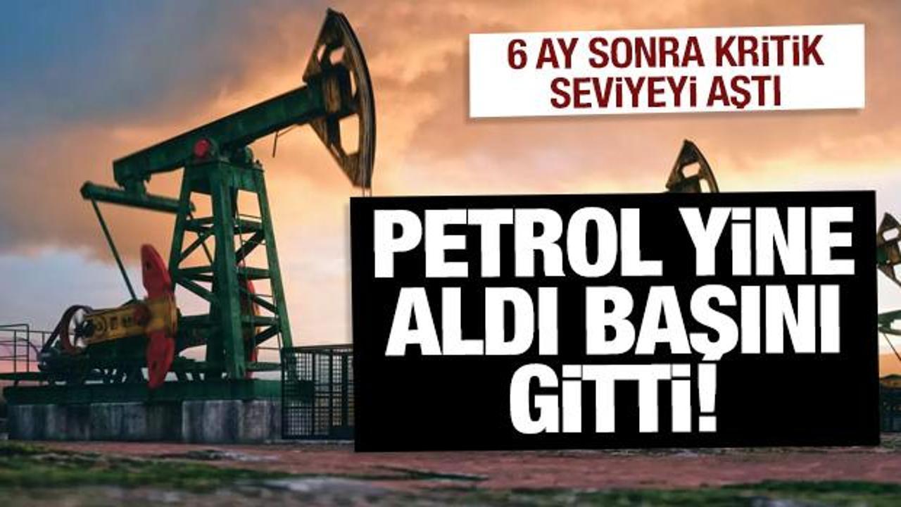 Petrol aldı başını gidiyor! 6 ay sonra 90 doların üstüne çıktı