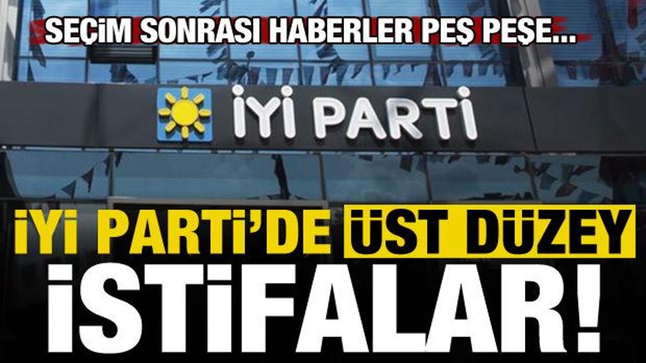 Son dakika haberi: İYİ Parti'de peş peşe üst düzey istifalar!