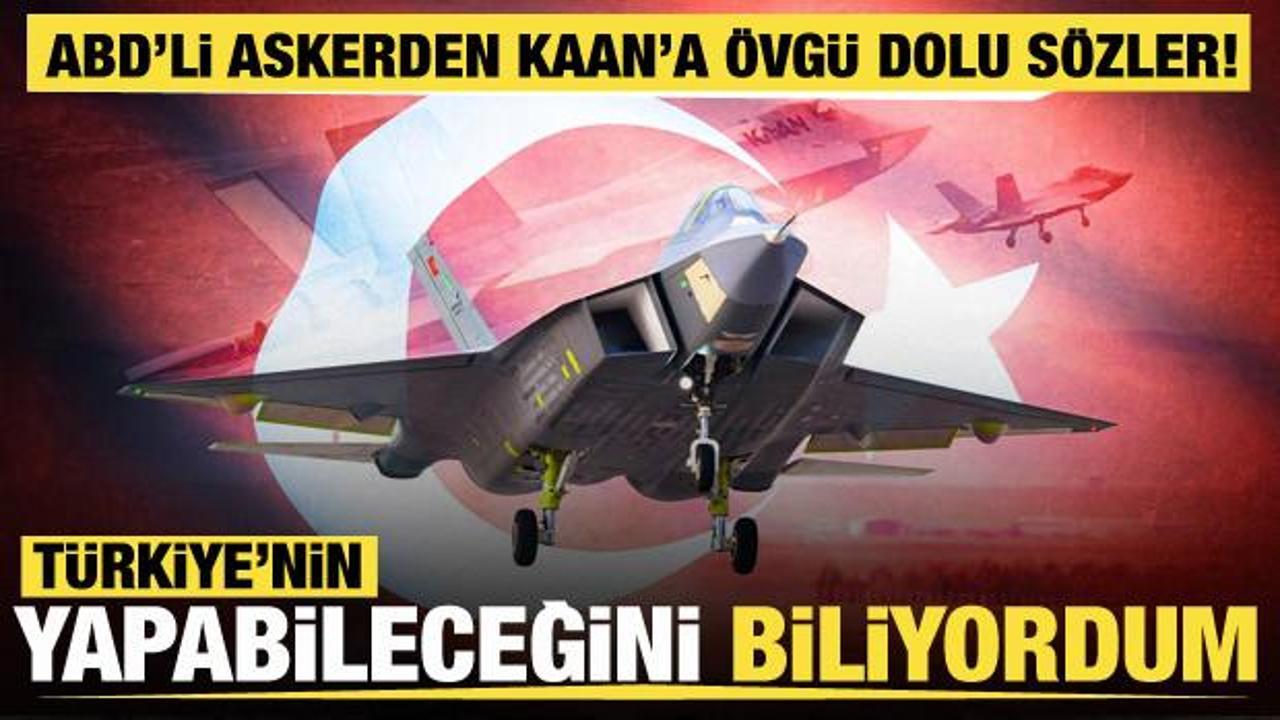 ABD'li askerden KAAN'a &ouml;vg&uuml; dolu s&ouml;zler