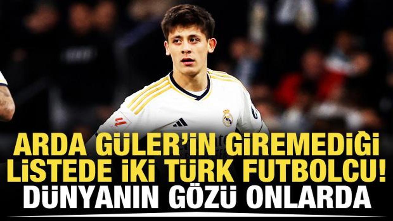 Arda Güler'in giremediği listede iki Türk futbolcu!