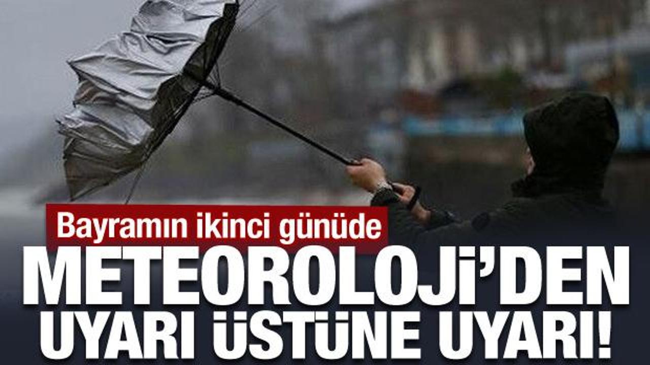 Bayramın ikinci günüde hava nasıl? Meteoroloji'den uyarı üstüne uyarı!