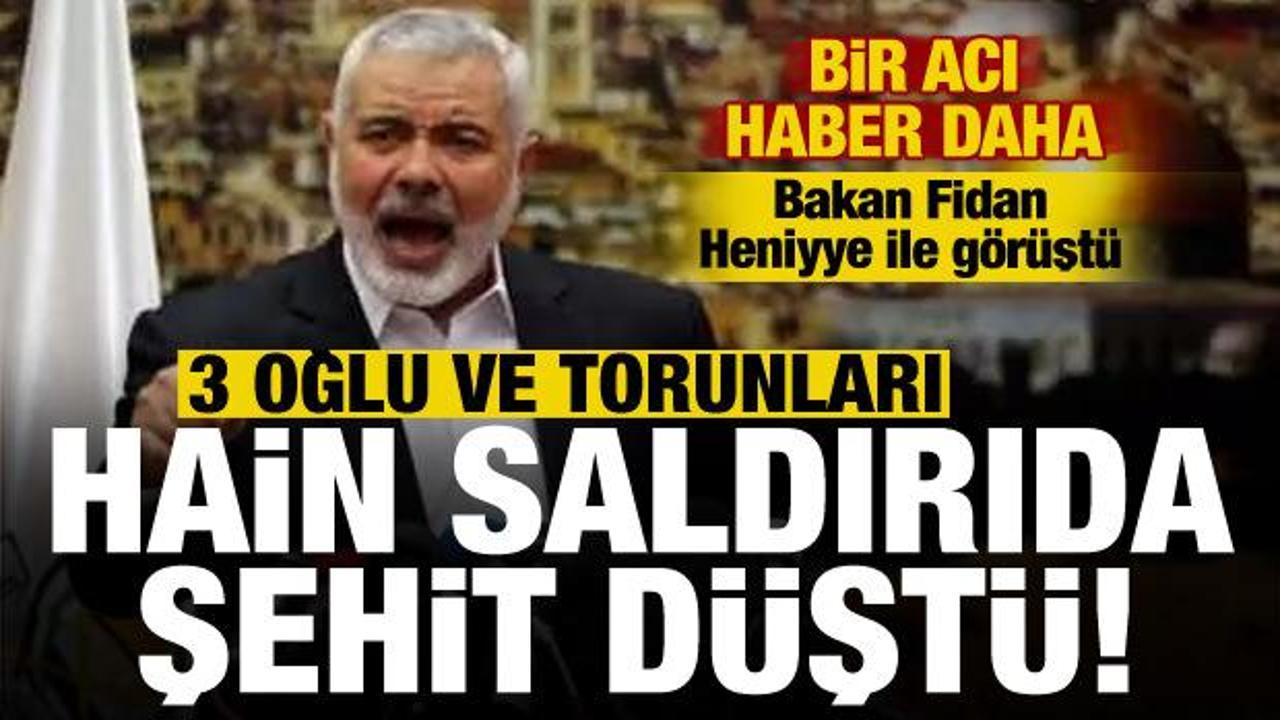 Bir acı haber daha! Hamas lideri Heniyye'nin 3 oğlu ve torunları hain saldırıda şehit oldu