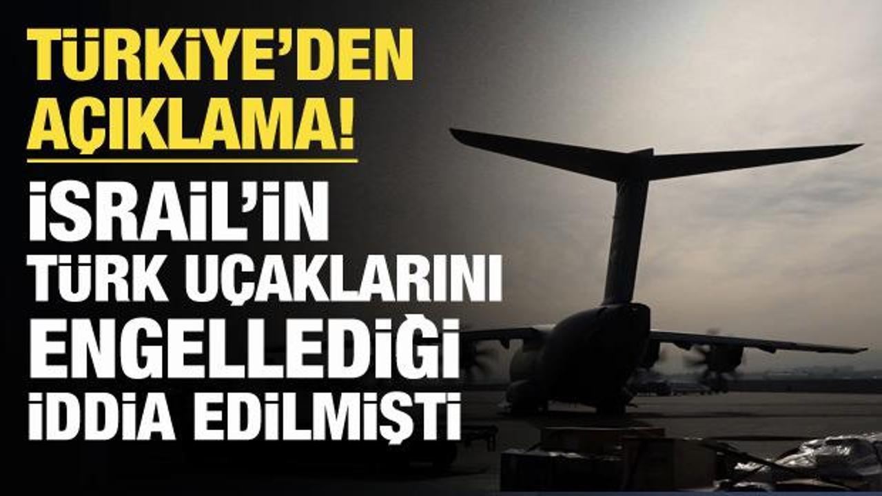 İsrail'in Türk uçaklarını engellediği iddia edilmişti! Türkiye'den açıklama geldi