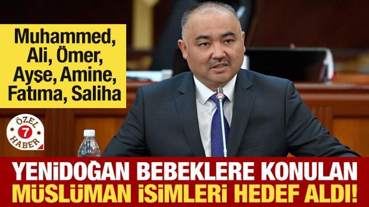 Kırgızistan meclis başkanı, yenidoğan bebeklere konulan M&uuml;sl&uuml;man isimleri hedef aldı!