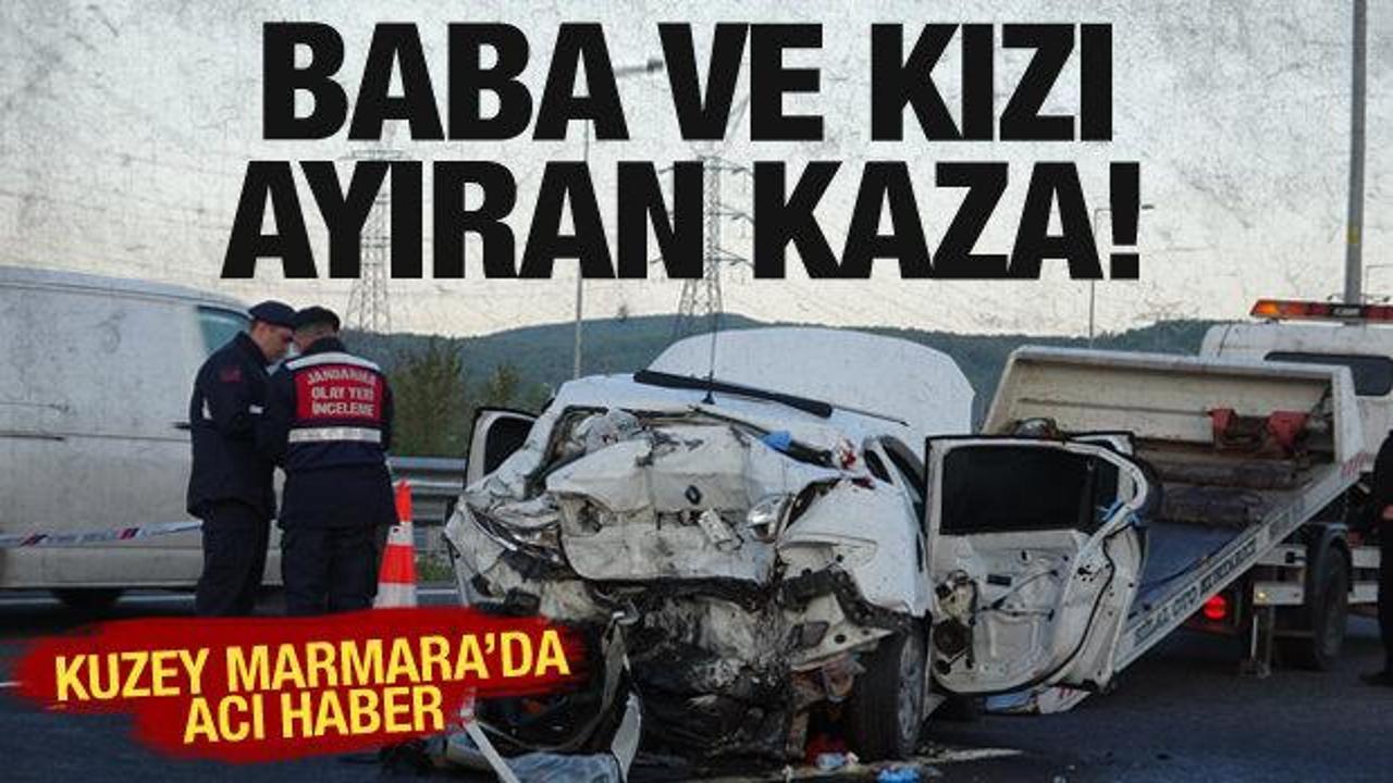 Kuzey Marmara'da baba ve kızı hayattan koparan feci kaza