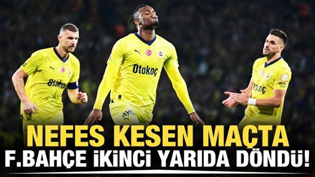 Nefes kesen maçta Fenerbahçe ikinci yarıda döndü!