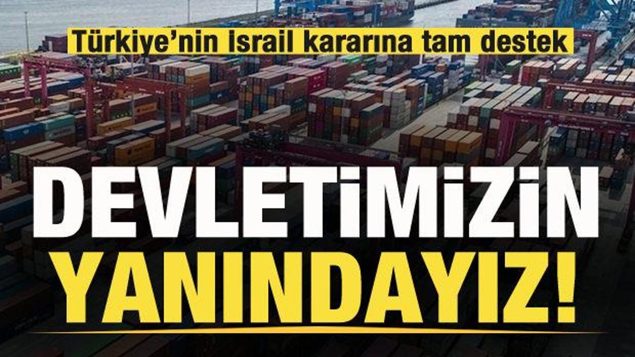Türkiye'nin İsrail kararına tam destek: Devletimizin yanındayız