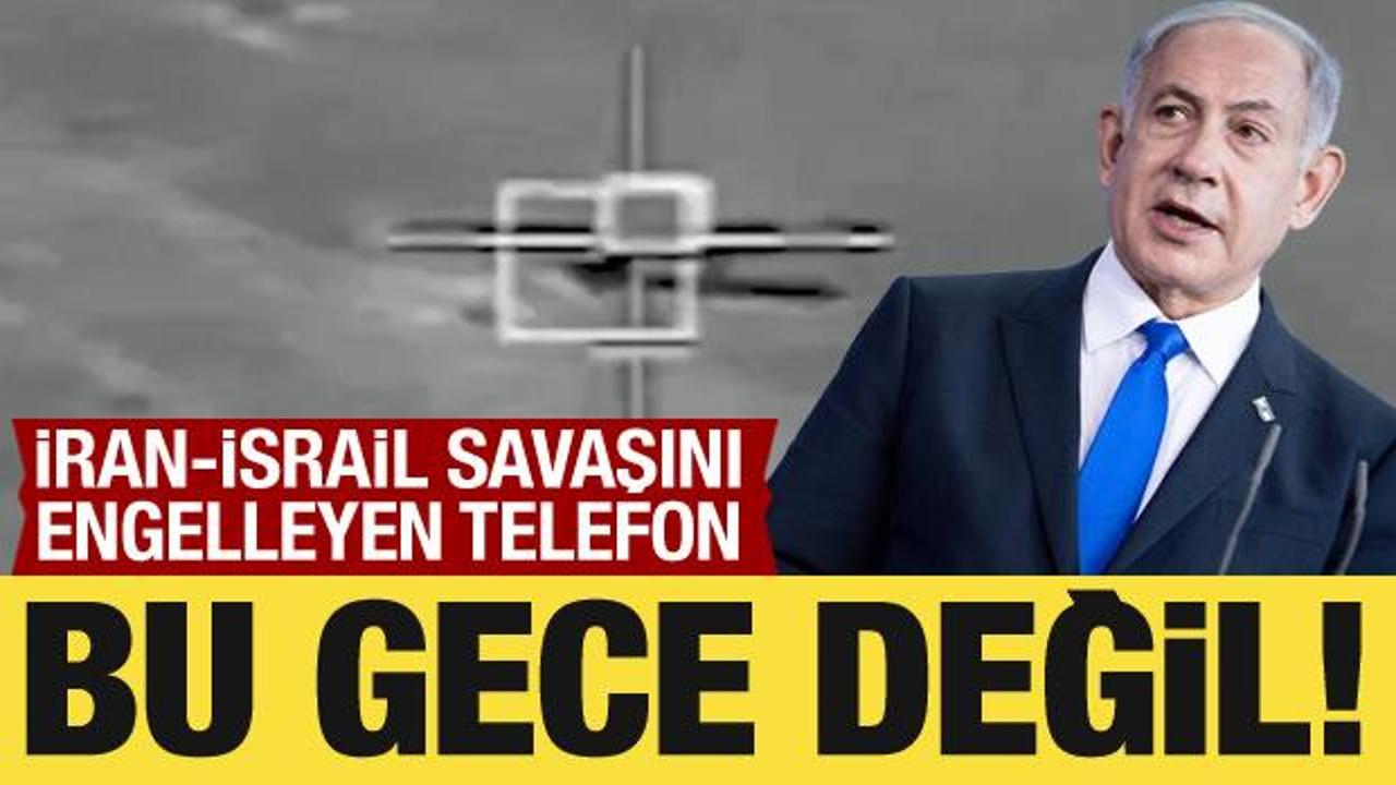 İran-İsrail savaşını engelleyen telefon: Bu gece değil!