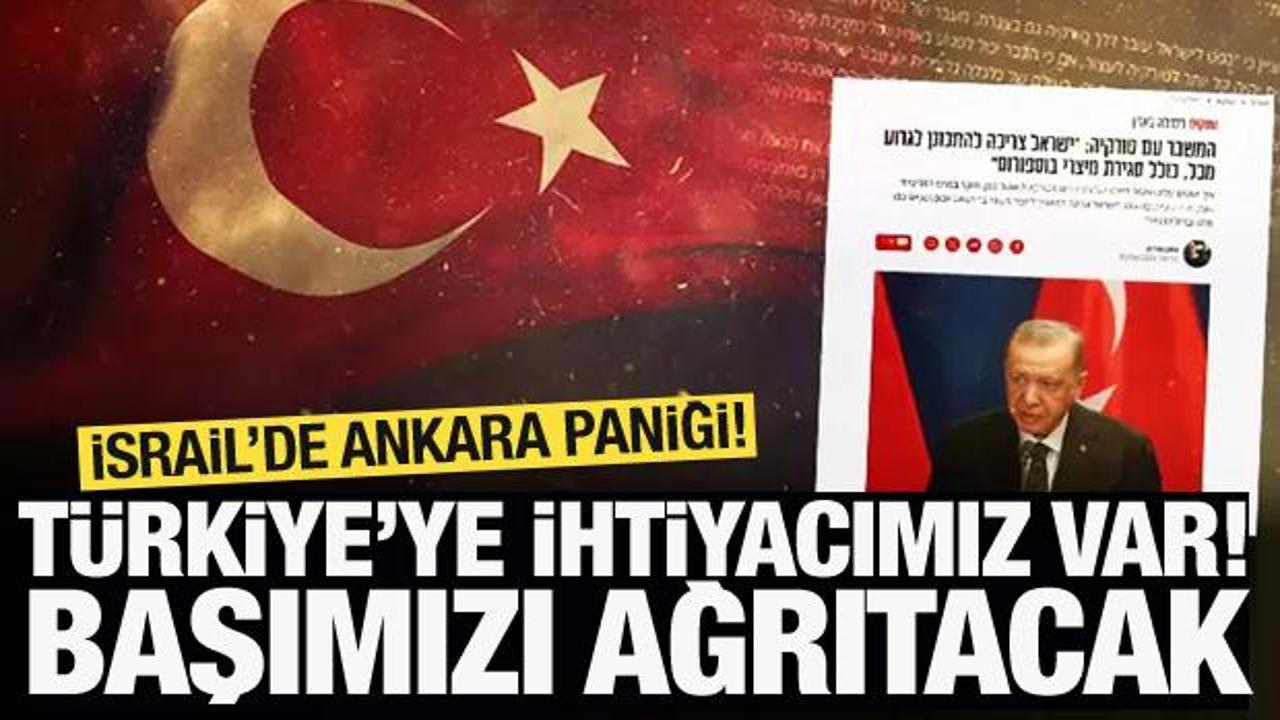İsrail'de 'Türkiye' paniği! 'Ankara bize büyük bir baş ağrısı yaşatacak'