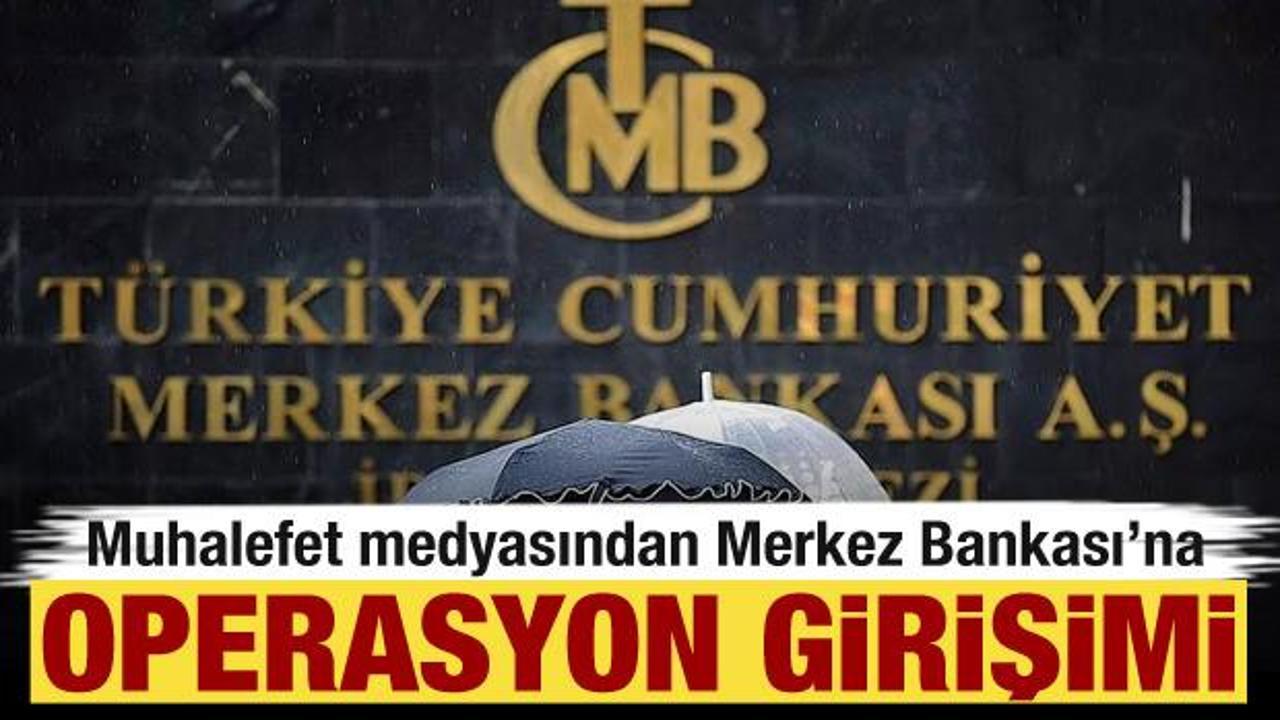 Muhalefet medyasından Merkez Bankası'na operasyon girişimi!