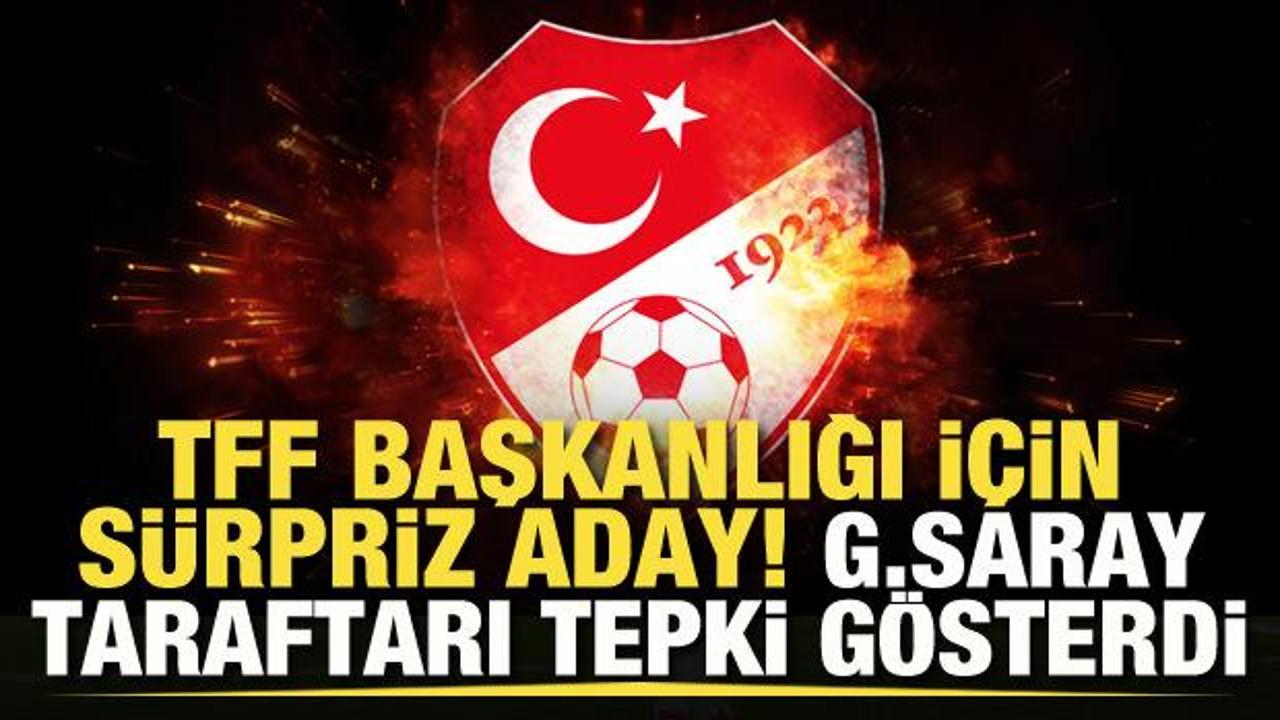 TFF Başkanlığı i&ccedil;in s&uuml;rpriz aday! Galatasaray taraftarı tepki g&ouml;sterdi