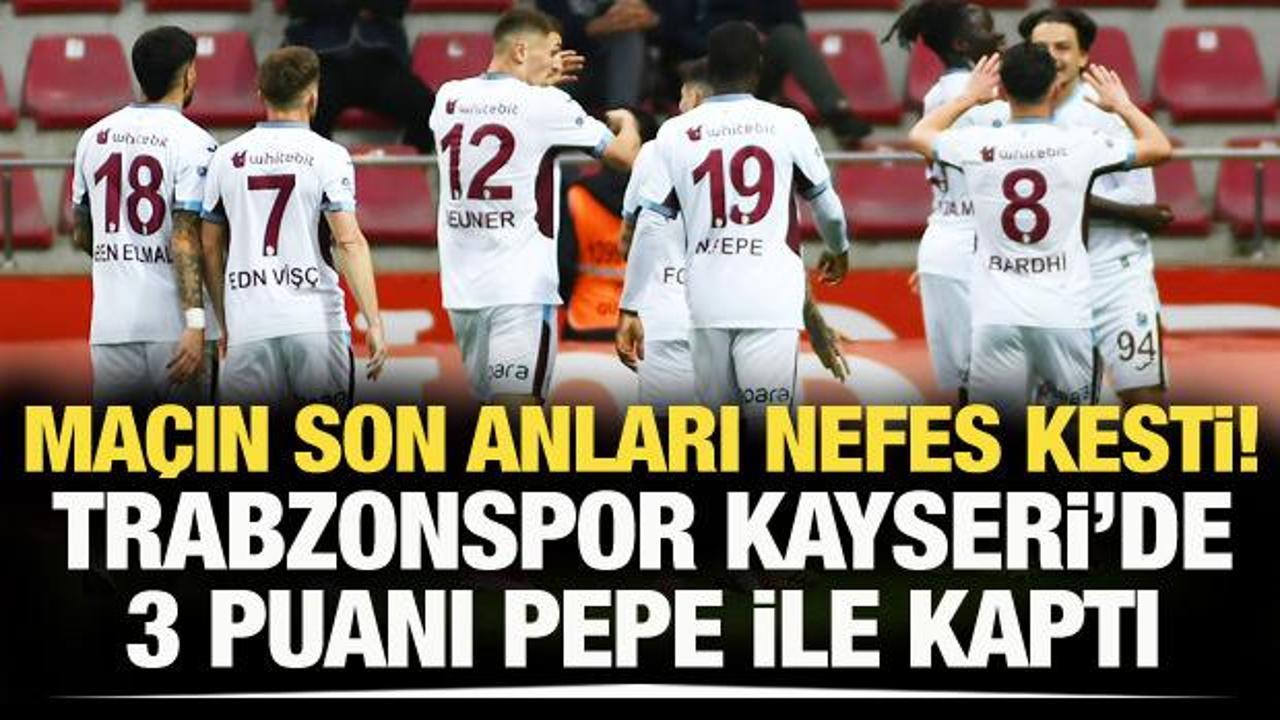 Trabzonspor, Kayseri'de 3 puanı Pepe ile kaptı 