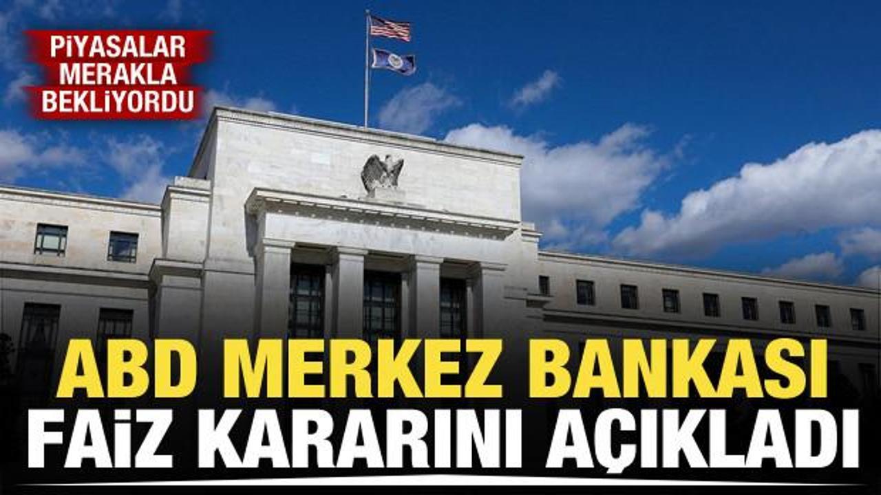Fed, piyasaların merakla beklediği faiz kararını a&ccedil;ıkladı