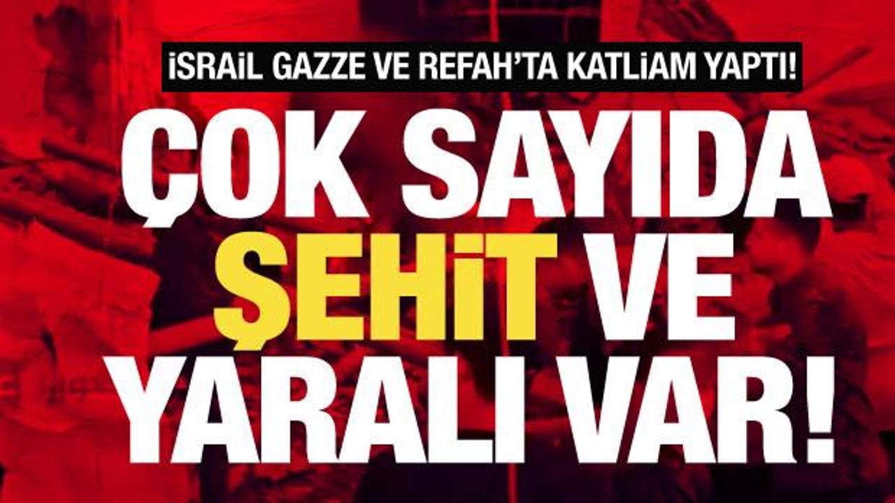 İsrail Refah'ta katliam yaptı: Şehit ve yaralılar var