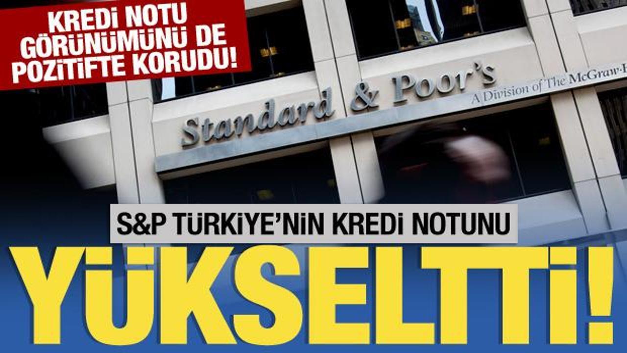 S&P, T&uuml;rkiye'nin kredi notunu y&uuml;kseltti!