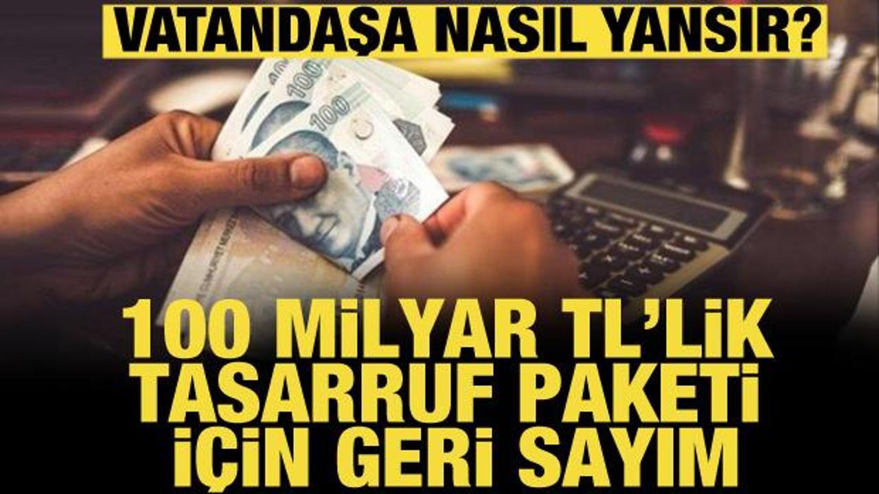 100 milyar TL’lik tasarruf paketi için geri sayım! Vatandaşa nasıl yansır?