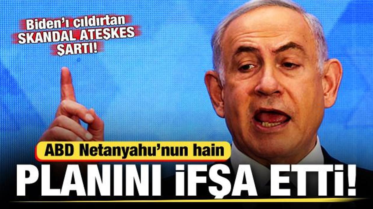 ABD, Netanyahu'nun hain planını ifşa etti! Biden'ı çıldırtan skandal ateşkes şartı