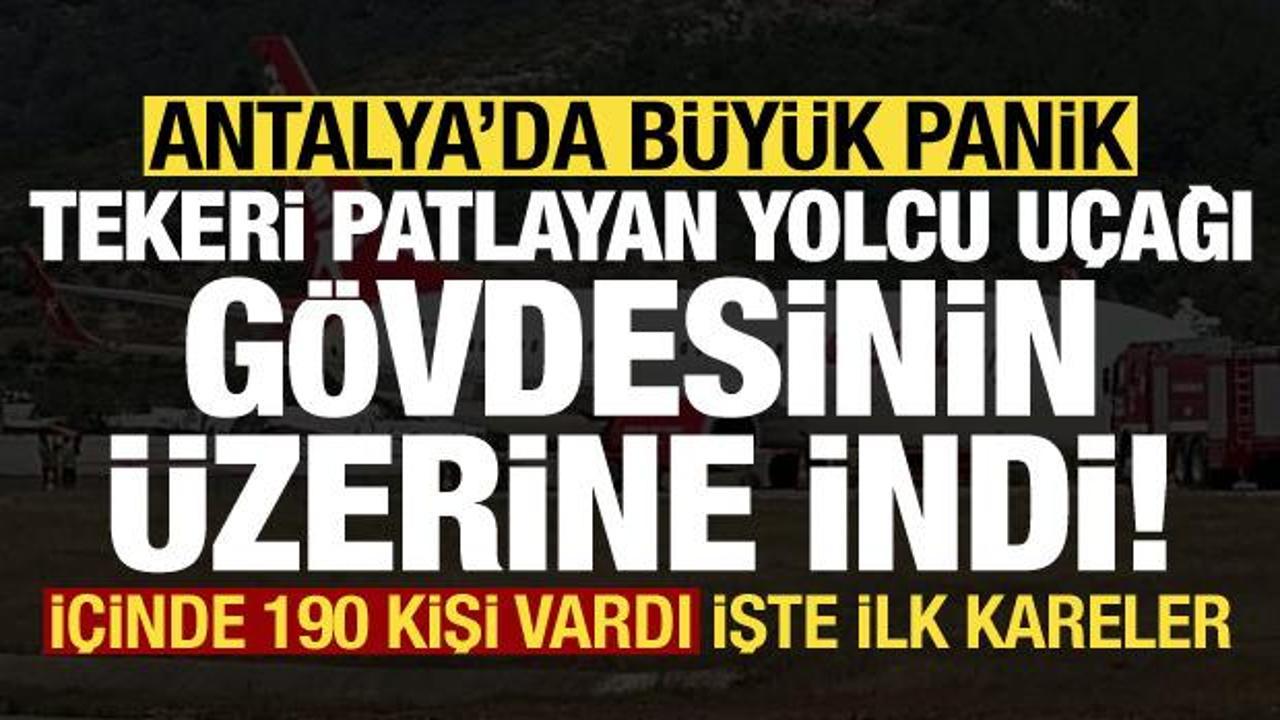 Antalya'da b&uuml;y&uuml;k panik! Yolcu u&ccedil;ağı g&ouml;vdesinin &uuml;zerine iniş yaptı, işte ilk kareler