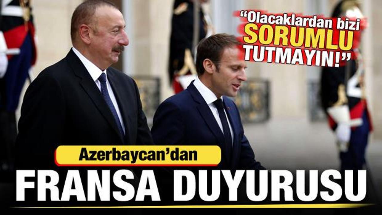 Azerbaycan'dan son dakika Fransa duyurusu: Olacaklardan bizi sorumlu tutmasın!