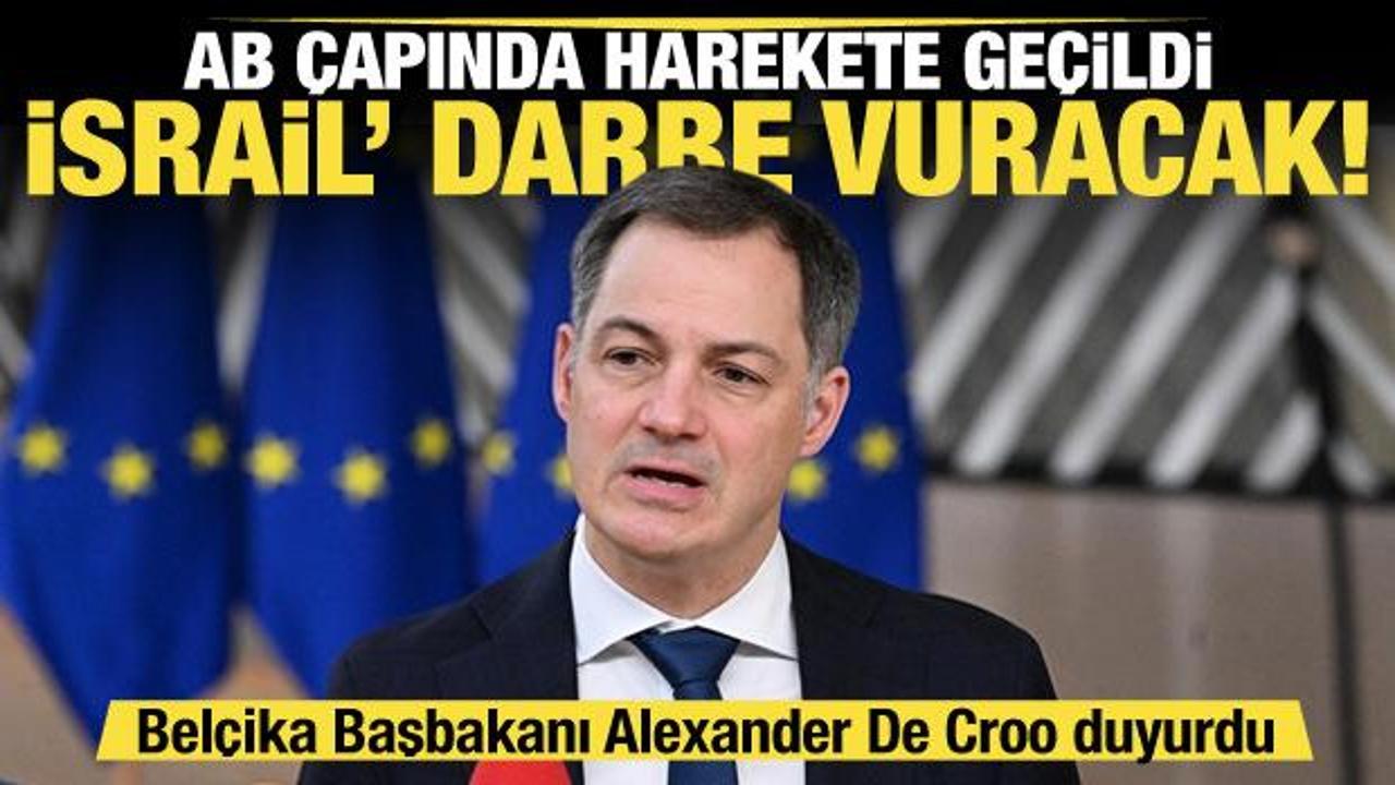 Belçika Başbakanı Alexander De Croo duyurdu... AB'de İsrail'e karşı büyük darbe hazırlığı