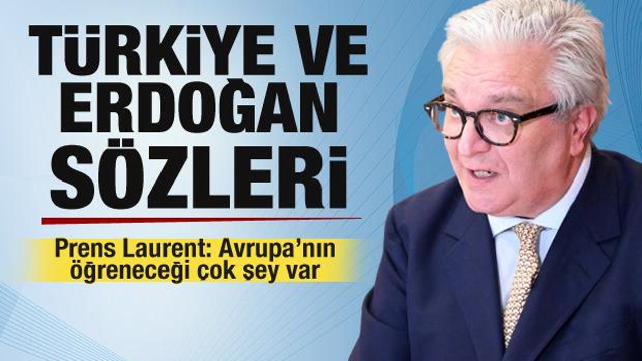 Bel&ccedil;ika Prensi Laurent'in Erdoğan ve T&uuml;rkiye s&ouml;zleri! Hayranlığını gizleyemedi