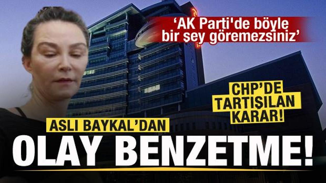 CHP'de tartışılan karar! Aslı Baykal'dan tepki: AK Parti'de b&ouml;yle bir şey g&ouml;remezsiniz